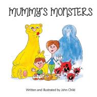 Mummy's Monsters di John Child edito da Lulu.com