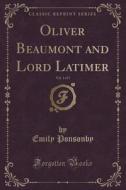 Oliver Beaumont And Lord Latimer, Vol. 1 Of 3 (classic Reprint) di Emily Ponsonby edito da Forgotten Books