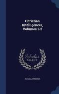 Christian Intelligencer, Volumes 1-2 di Russell Streeter edito da Sagwan Press