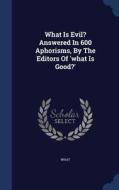 What Is Evil? Answered In 600 Aphorisms, By The Editors Of 'what Is Good?' edito da Sagwan Press