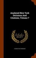 Analyzed New York Decisions And Citations, Volume 7 di Charles Ray Kreidler edito da Arkose Press