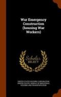 War Emergency Construction (housing War Workers) edito da Arkose Press