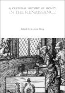 A Cultural History Of Money In The Renaissance edito da Bloomsbury Publishing PLC