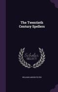 The Twentieth Century Spellers di William Landon Felter edito da Palala Press