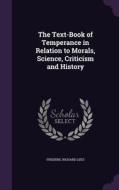 The Text-book Of Temperance In Relation To Morals, Science, Criticism And History di Frederic Richard Lees edito da Palala Press