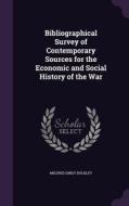 Bibliographical Survey Of Contemporary Sources For The Economic And Social History Of The War di Mildred Emily Bulkley edito da Palala Press