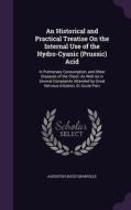 An Historical And Practical Treatise On The Internal Use Of The Hydro-cyanic (prussic) Acid di Augustus Bozzi Granville edito da Palala Press