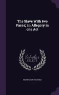 The Slave With Two Faces; An Allegory In One Act di Mary Carolyn Davies edito da Palala Press