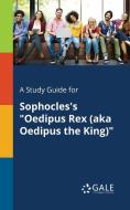 A Study Guide for Sophocles's "Oedipus Rex (aka Oedipus the King)" di Cengage Learning Gale edito da Gale, Study Guides