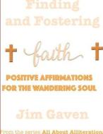 Finding and Fostering Faith di Jim Gaven edito da Lulu.com
