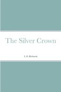 The Silver Crown di L. E. Richards edito da Lulu.com