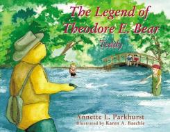 The Legend of Theodore E. Bear: Teddy di Annette Parkhurst edito da ELM HILL BOOKS