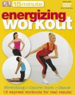 15-minute Energizing Workout edito da Dorling Kindersley Ltd