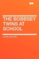 The Bobbsey Twins at School di Laura Lee Hope edito da HardPress Publishing
