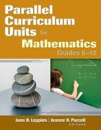 Parallel Curriculum Units for Mathematics, Grades 6-12 di Jann H. Leppien edito da Corwin