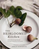The Heirloomed Kitchen: Made-From-Scratch Recipes to Gather Around for Generations di Ashley Schoenith edito da GIBBS SMITH PUB