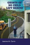 Ghosts of No Child Left Behind di Joanne M. Carris edito da Lang, Peter