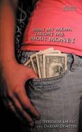 What My Mom Taught Me about Money: Introducing Good Money Habits to Teens and Preteens di Darian Demetri, Teneshia Lafaye edito da AUTHORHOUSE