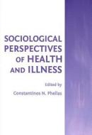 Sociological Perspectives Of Health And Illness edito da Cambridge Scholars Publishing