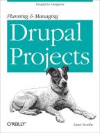 Planning and Managing Drupal Projects di Dani Nordin edito da O′Reilly