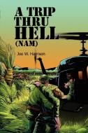 A Trip Thru Hell (Nam) di Joe W. Harrison edito da Xlibris