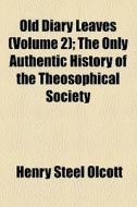 Old Diary Leaves di Henry Steel Olcott edito da General Books Llc