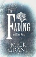 The Fading And Other Works di Mick Grant edito da America Star Books