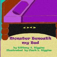 Monster Beneath My Bed di Tiffany A. Higgins edito da Createspace