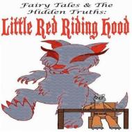 Fairy Tales and the Hidden Truths: Little Red Riding Hood: Little Red Riding Hood di Luis Sam edito da Createspace
