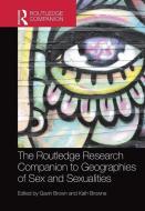 The Routledge Research Companion to Geographies of Sex and Sexualities di Gavin Brown, Kath Browne edito da Taylor & Francis Ltd