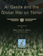 Al Qaeda and the Global War on Terror di Us Army Major David R. Waters edito da Createspace