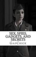 Sex, Spies, Gadgets, and Secrets: The Women of the Cold War di Gadchick edito da Createspace