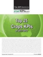 Top 25 Crops Kpis of 2011-2012 di The Kpi Institute edito da Createspace