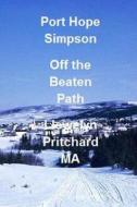 Port Hope Simpson Off the Beaten Path: Newfoundland and Labrador, Canada di Llewelyn Pritchard edito da Createspace Independent Publishing Platform
