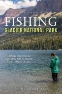 Fishing Glacier National Park di Russ Schneider edito da Rowman & Littlefield