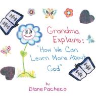 Grand Ma Explains di Diane Pacheco edito da Xlibris