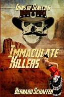 Immaculate Killers: Chamber 4 of the Guns of Seneca 6 Saga di Bernard Schaffer edito da Createspace