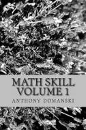 Math Skill Volume 1 di Anthony Domanski edito da Createspace