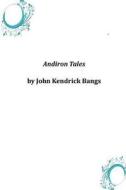 Andiron Tales di John Kendrick Bangs edito da Createspace