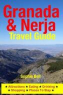 Granada & Nerja Travel Guide: Attractions, Eating, Drinking, Shopping & Places to Stay di Sophie Bell edito da Createspace Independent Publishing Platform