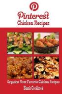 Pinterest Chicken Recipes Blank Cookbook (Blank Recipe Book): Recipe Keeper for Your Pinterest Chicken Recipes di Debbie Miller edito da Createspace