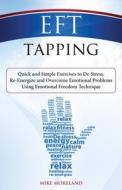 Eft Tapping: Quick and Simple Exercises to de-Stress, Re-Energize and Overcome Emotional Problems Using Emotional Freedom Technique di Mike Moreland edito da Createspace