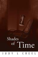 Shades of Time di Judy L Creel edito da Xlibris