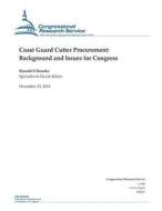 Coast Guard Cutter Procurement: Background and Issues for Congress di Congressional Research Service edito da Createspace