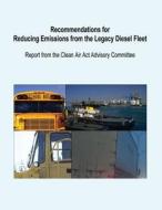 Recommendations for Reducing Emissions from the Legacy Diesel Fleet di U. S. Environmental Protection Agency edito da Createspace