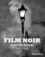 Film Noir Poster Book: 1940-1945 di Greg Lenburg edito da Createspace