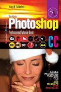 The Adobe Photoshop CC Professional Tutorial Book 64 Macintosh/Windows: Adobe Photoshop Tutorials Pro for Job Seekers with Shortcuts di John W. Goldstein edito da Createspace