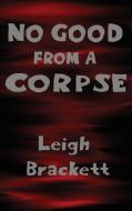 No Good from a Corpse di Leigh Brackett edito da Black Curtain Press