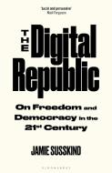 The Digital Republic di Jamie Susskind edito da Bloomsbury Publishing PLC