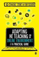 Adapting Higher Education Teaching for an Online Environment: A Practical Guide di Rachel Stone, Ian Glover edito da SAGE PUBN